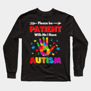 Please be patient with me i have autism-Autism Awareness Gift for Birthday, Mother's Day, Thanksgiving, Christmas Long Sleeve T-Shirt